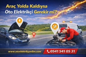 Araç Yolda Kaldıysa Oto Elektrikçi Gerekir mi